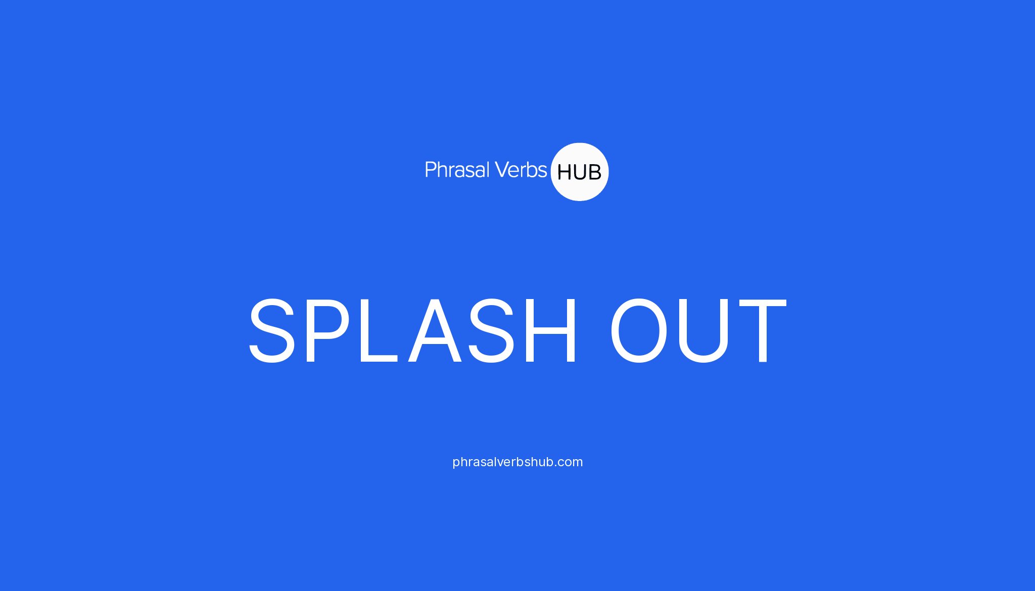 splash-out-phrasal-verb-meaning-examples